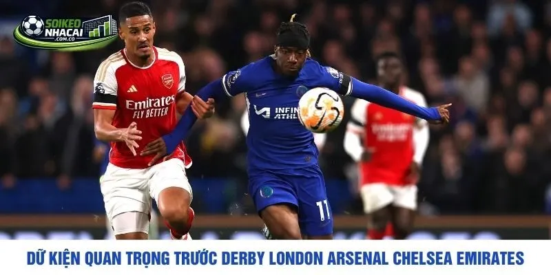Dữ kiện quan trọng trước derby London Arsenal Chelsea Emirates