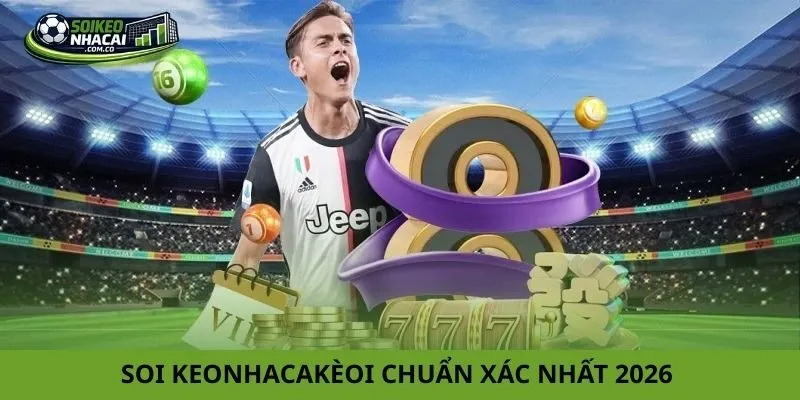 soi keonhacai chuẩn xác